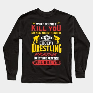 Wrestling Practice Will Kill You T-Shirt Long Sleeve T-Shirt